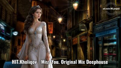 HIT.Kholiqov — Miss You. Original Mix Deephouse 2024 Long Version Video»@»art.style.MG.project